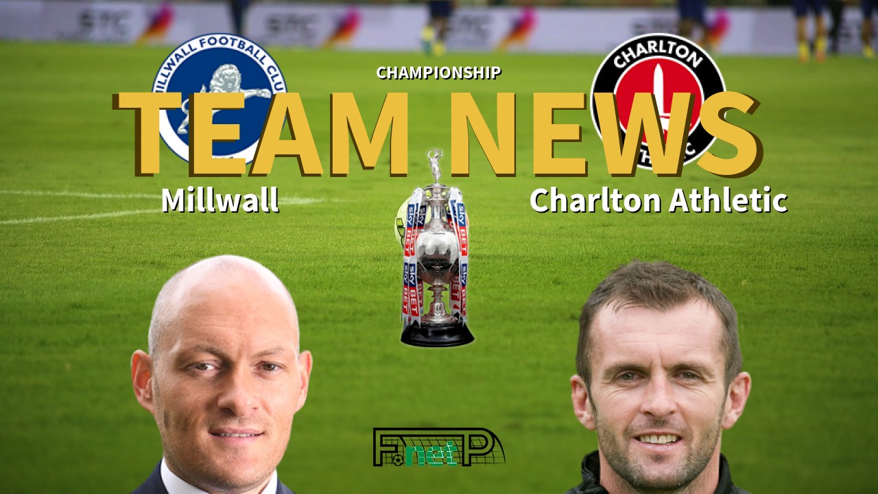 Championship News: Millwall vs Charlton Athletic Confirmed Line-ups