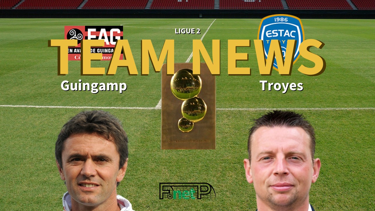 Ligue 2 News: EA Guingamp vs ESTAC Confirmed Line-ups