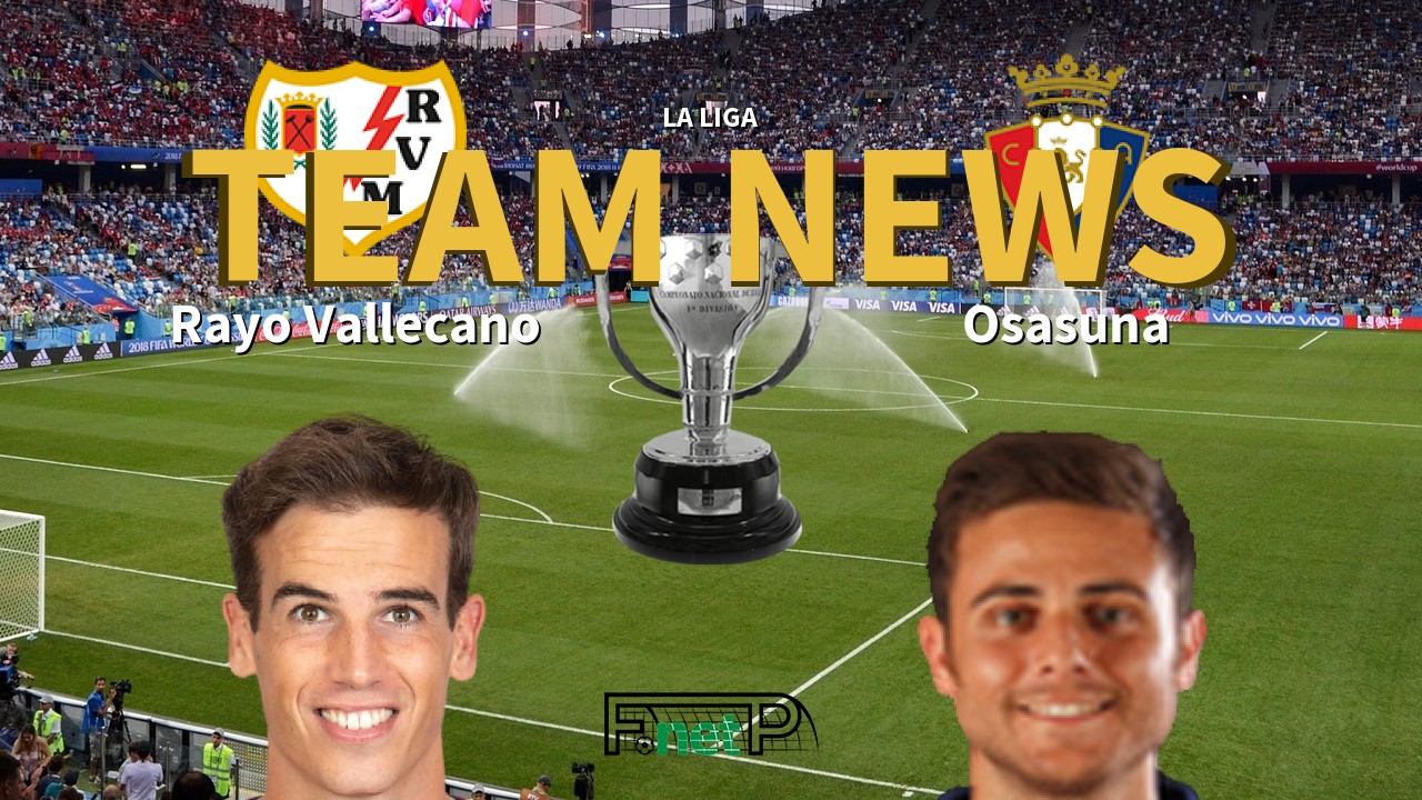 La Liga News: Rayo Vallecano vs Osasuna Confirmed Line-ups