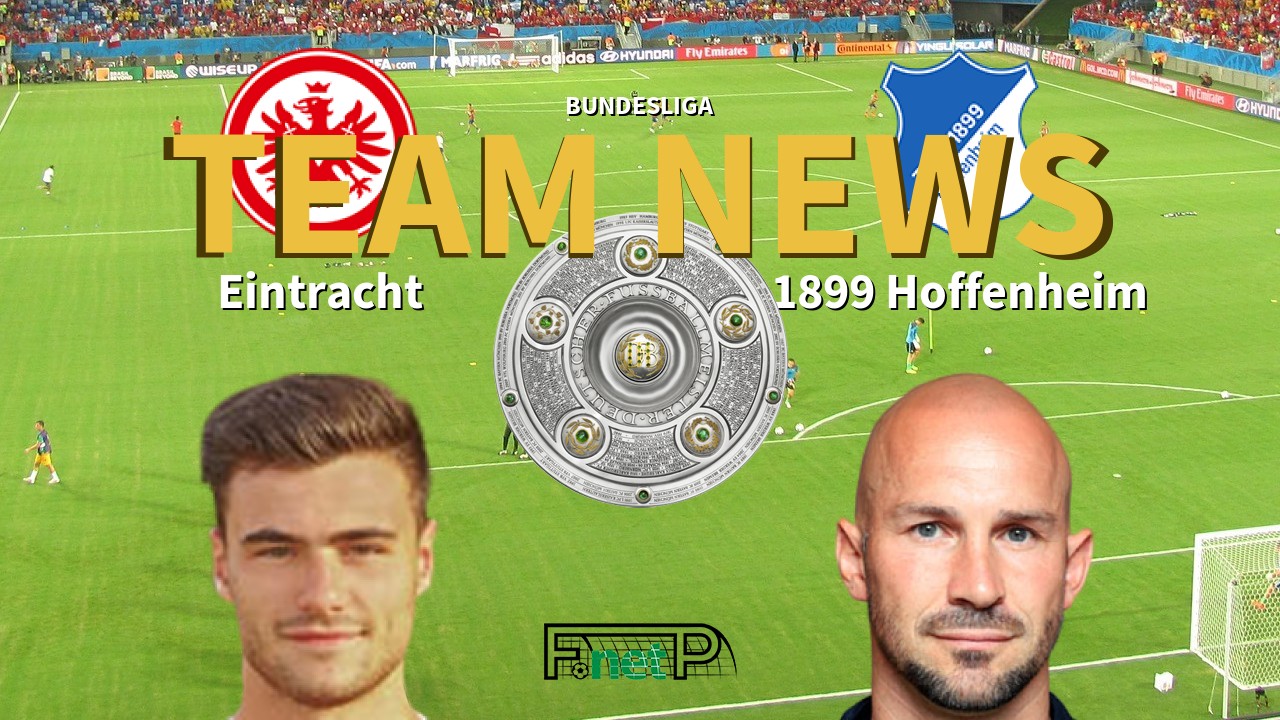 Bundesliga News: Eintracht Frankfurt vs Hoffenheim Confirmed Line-ups