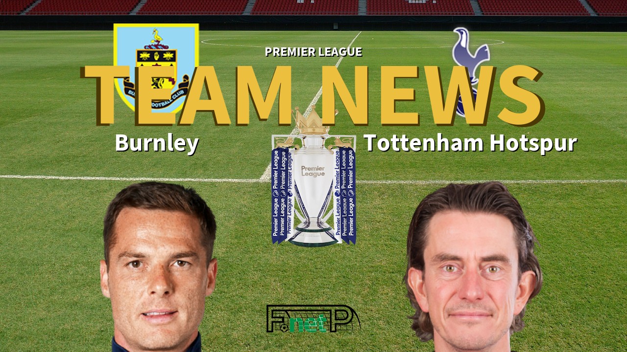 Premier League News: Burnley vs Tottenham Hotspur Confirmed Line-ups