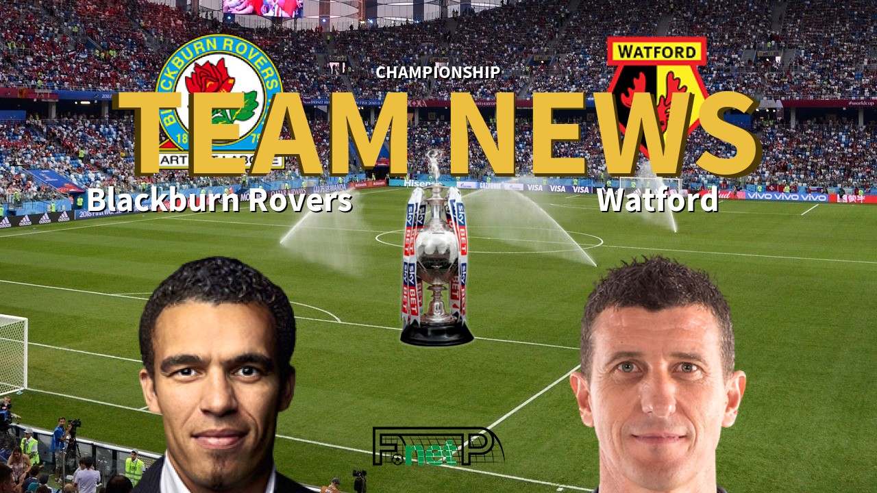 Championship News: Blackburn Rovers vs Watford Confirmed Line-ups