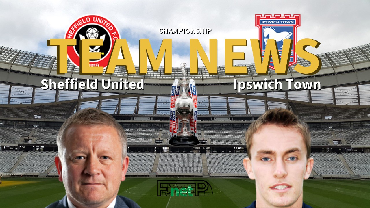 Championship News: Sheffield United vs Ipswich Town Confirmed Line-ups