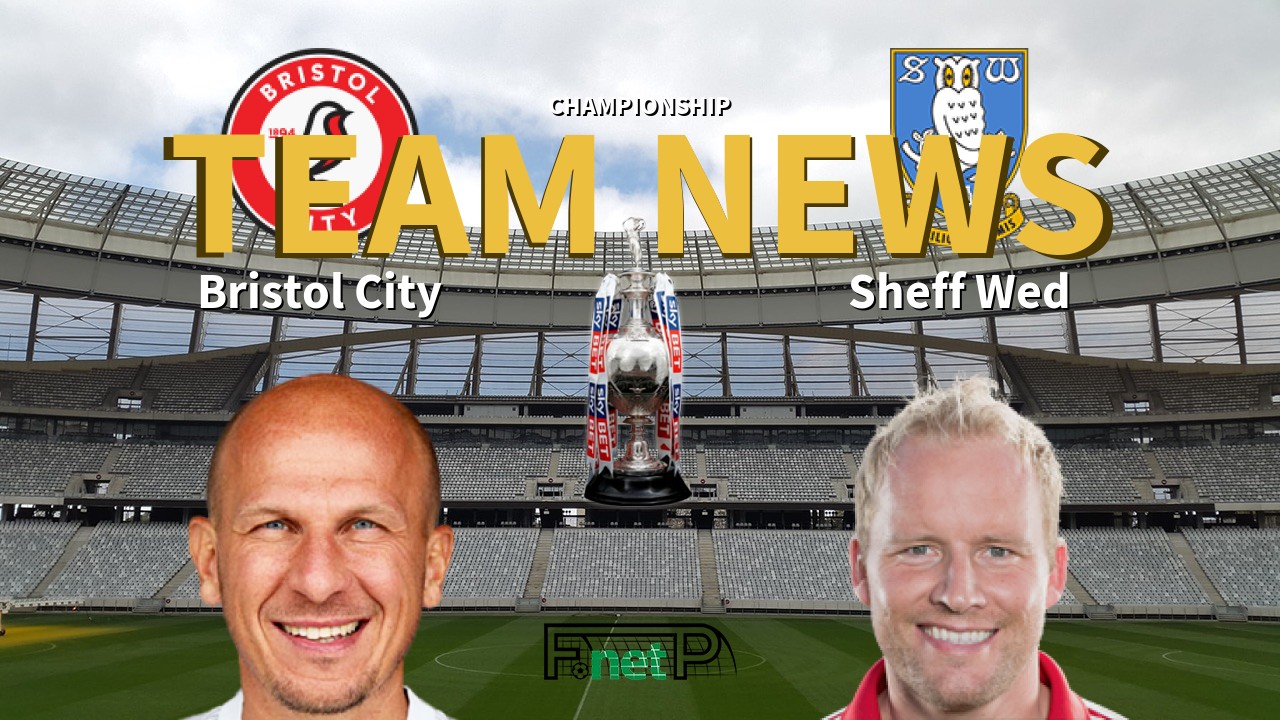Championship News: Bristol City vs Sheffield Wednesday Confirmed Line-ups