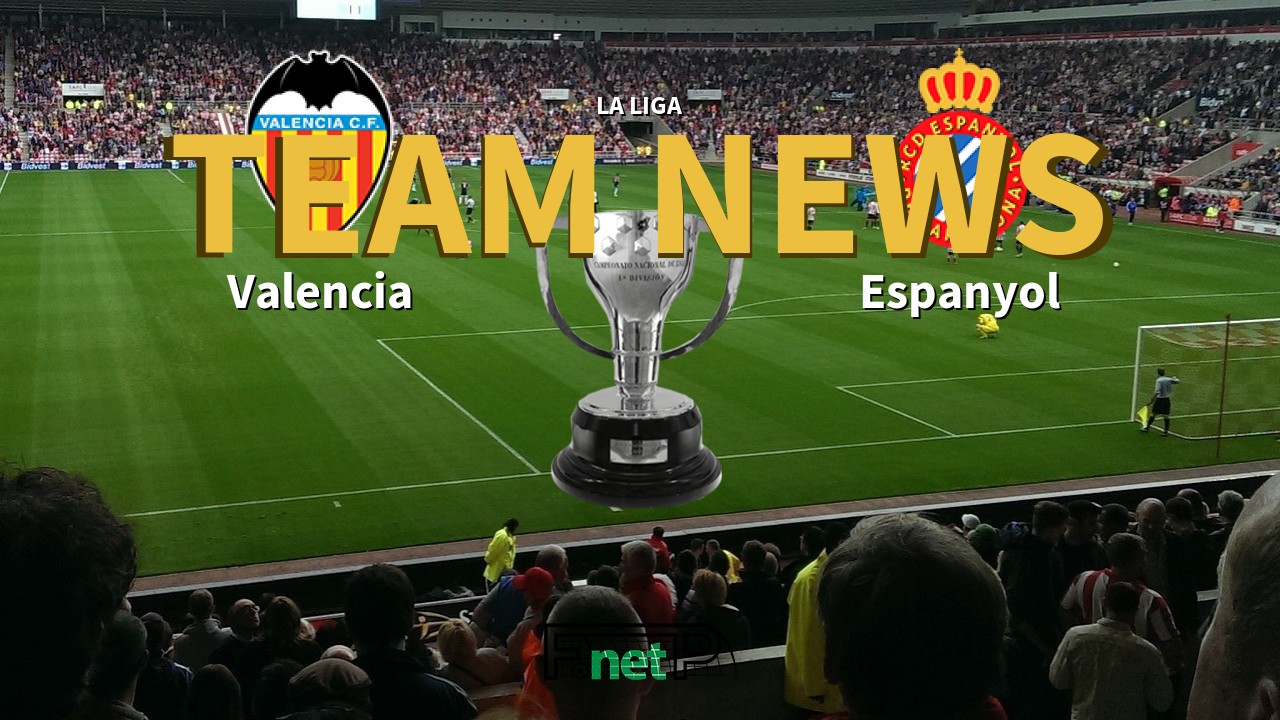 La Liga News: Valencia vs Espanyol Confirmed Line-ups