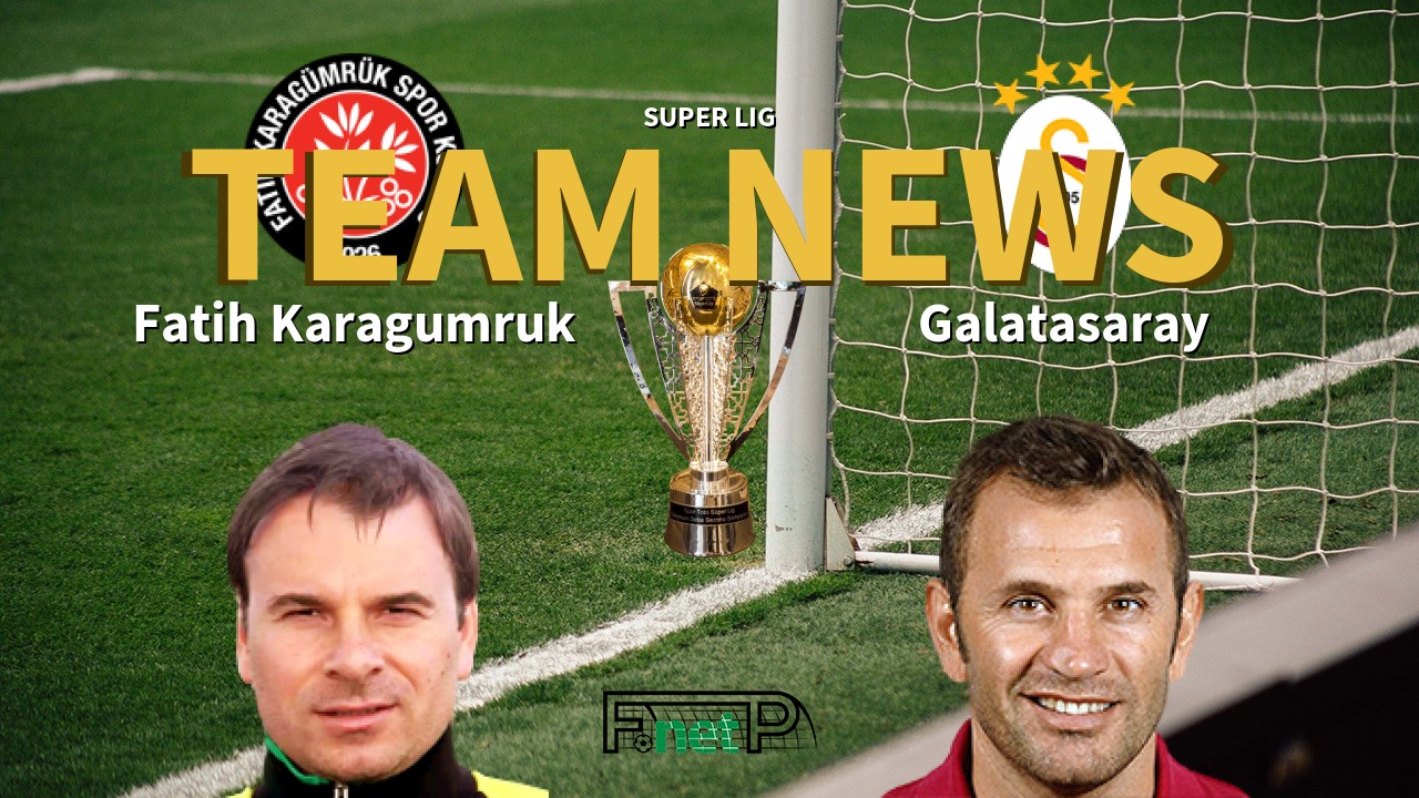 Super Lig News: Fatih Karagümrük vs Galatasaray Confirmed Line-ups