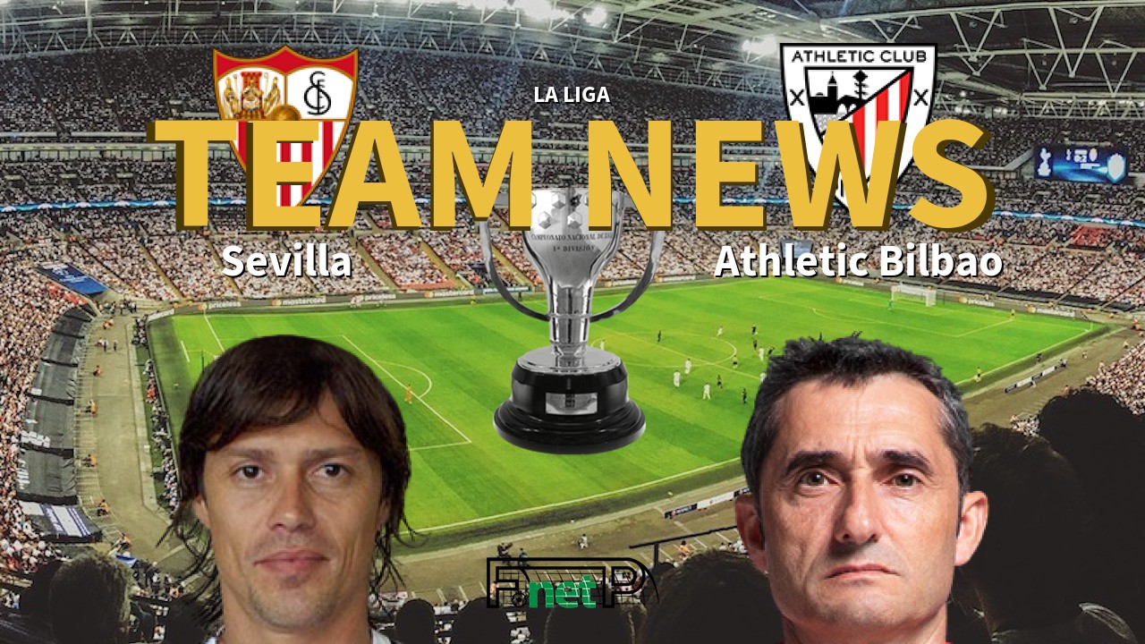 La Liga News: Sevilla vs Athletic Bilbao Confirmed Line-ups