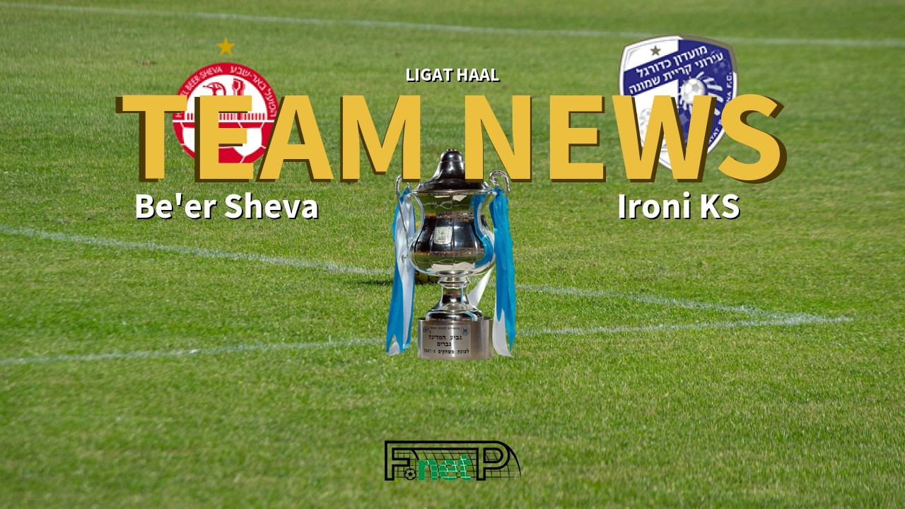 Ligat HaAl News: Hapoel Be'er Sheva vs Ironi Kiryat Shmona Confirmed Line-ups
