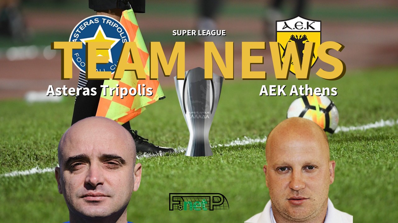 Super League News: Asteras Tripolis vs AEK Athens Confirmed Line-ups