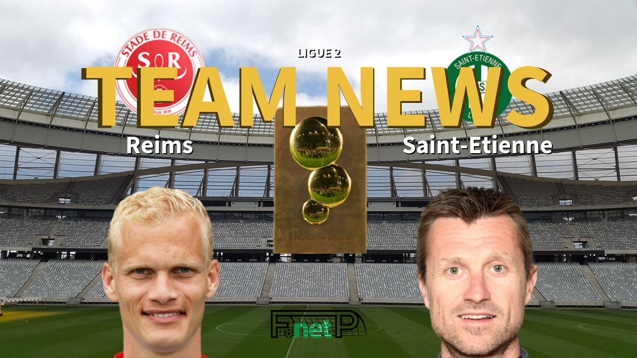 Ligue 2 News: Reims vs St Etienne Confirmed Line-ups
