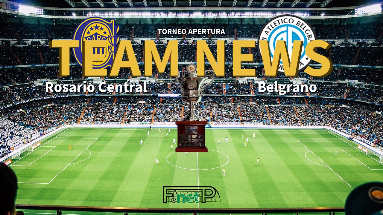 Torneo Apertura News: Rosario Central vs Belgrano Confirmed Line-ups