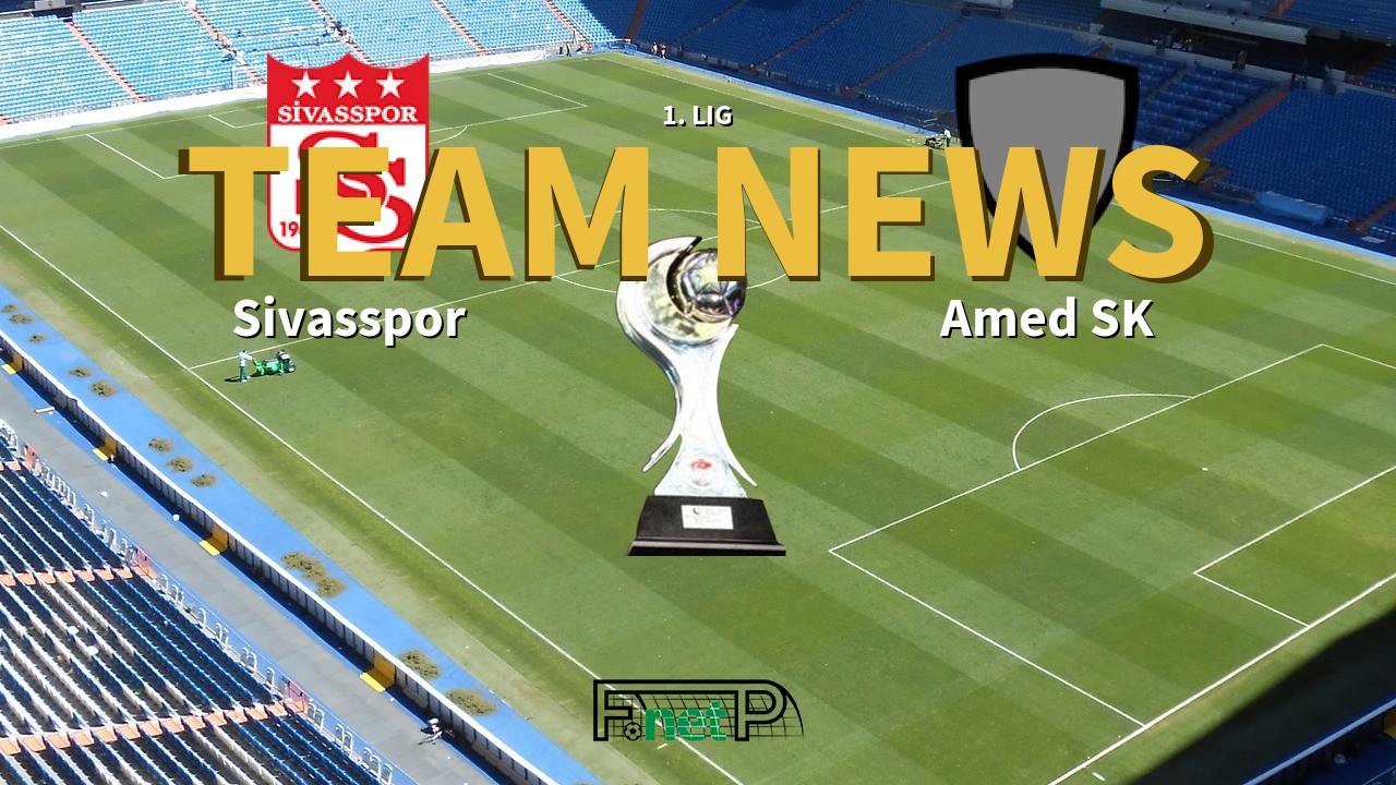 1. Lig News: Sivasspor vs Amed SK Confirmed Line-ups