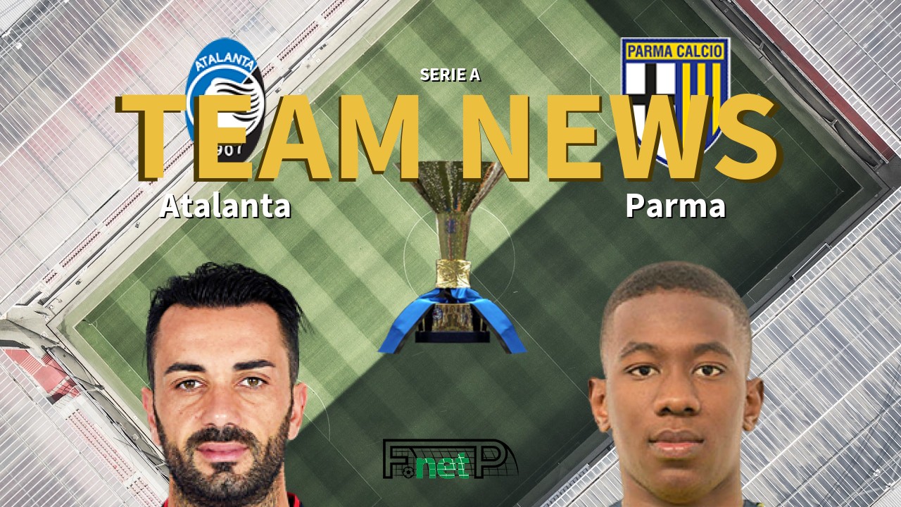 Serie A News: Atalanta vs Parma Confirmed Line-ups