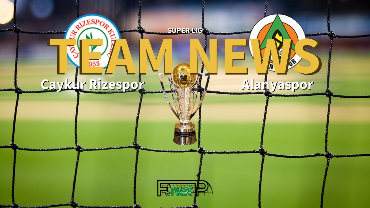 Super Lig News: Çaykur Rizespor vs Alanyaspor Confirmed Line-ups