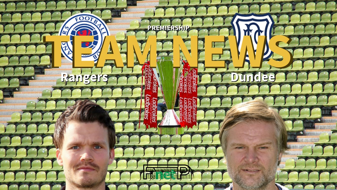 Premiership News: Rangers vs Dundee Confirmed Line-ups
