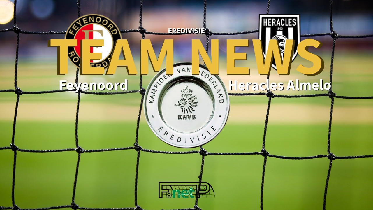 Eredivisie News: Feyenoord vs Heracles Almelo Confirmed Line-ups