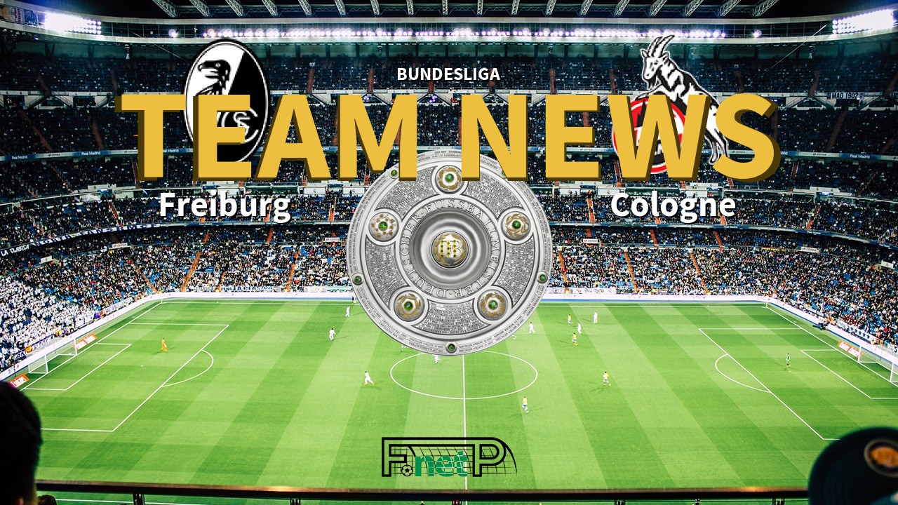 Bundesliga News: Freiburg vs Cologne Confirmed Line-ups