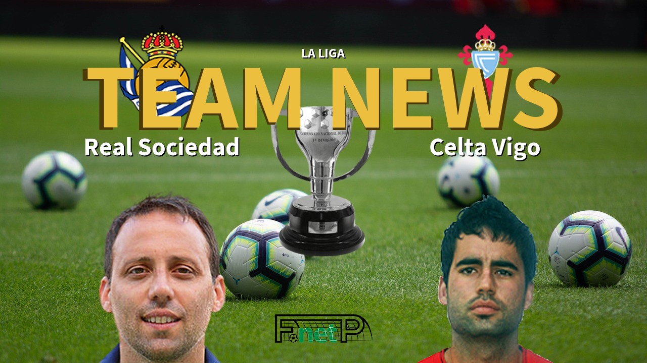 La Liga News: Real Sociedad vs Celta Vigo Confirmed Line-ups