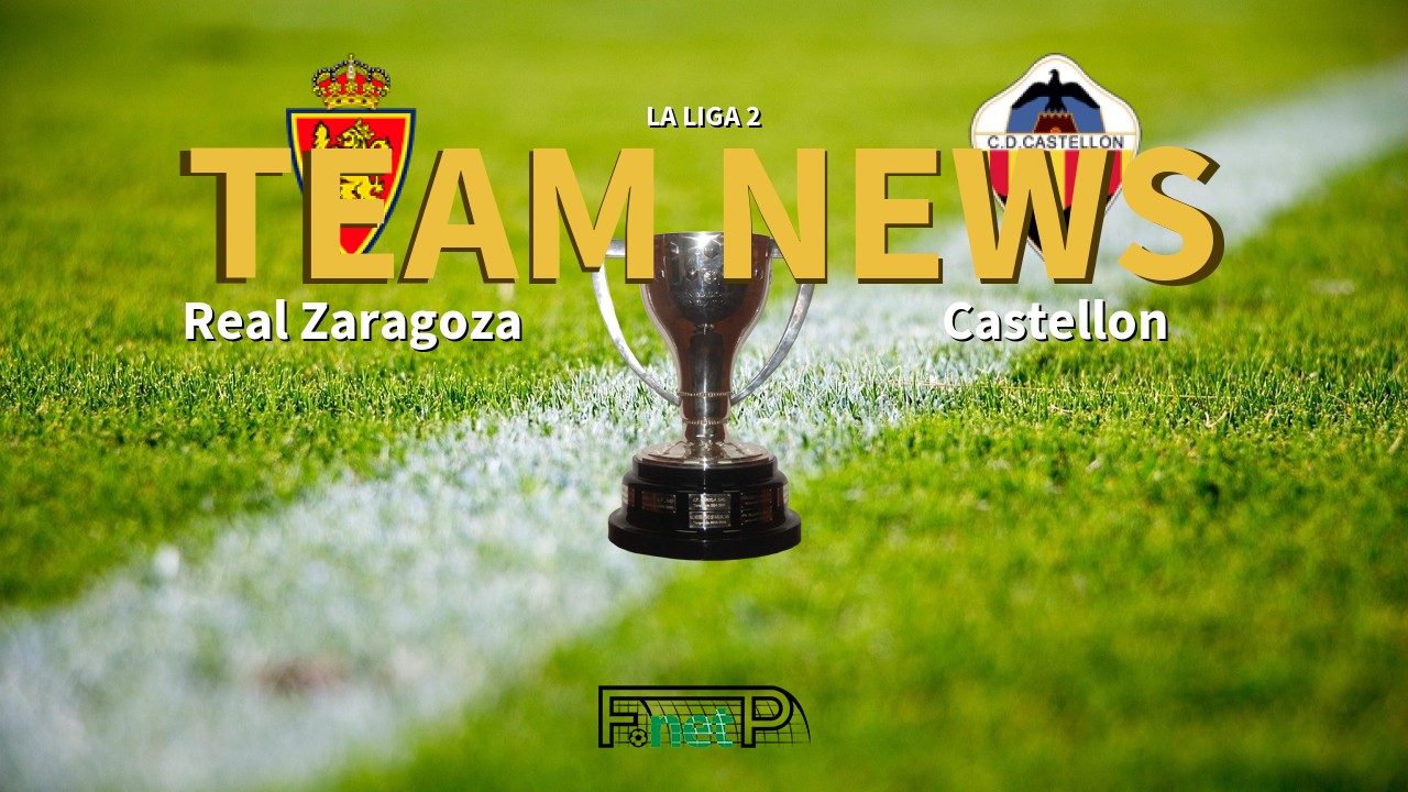 La Liga 2 News: Real Zaragoza vs Castellón Confirmed Line-ups