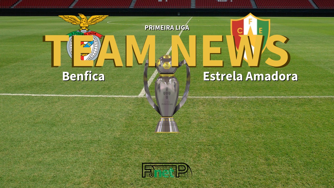Primeira Liga News: Benfica vs Estrela Amadora Confirmed Line-ups