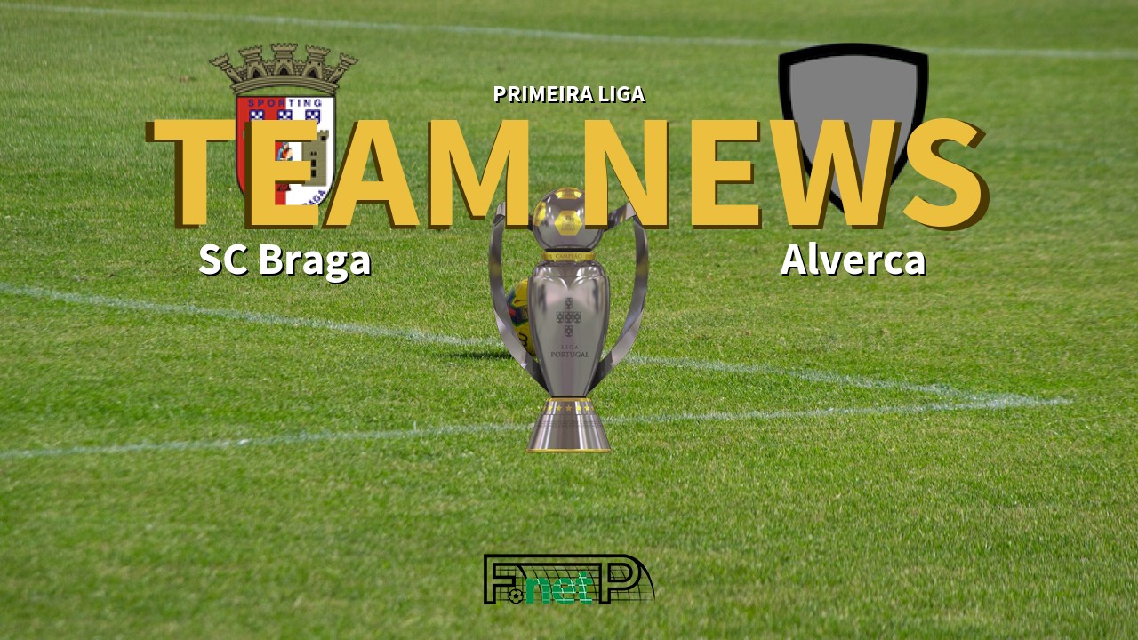Primeira Liga News: Braga vs Alverca Confirmed Line-ups