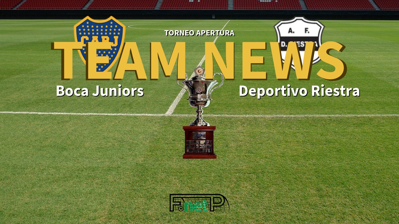 Torneo Apertura News: Boca Juniors vs Deportivo Riestra Confirmed Line-ups