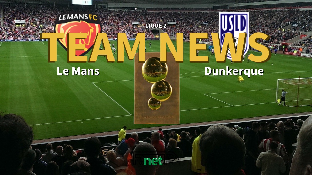 Ligue 2 News: Le Mans FC vs USL Dunkerque Confirmed Line-ups