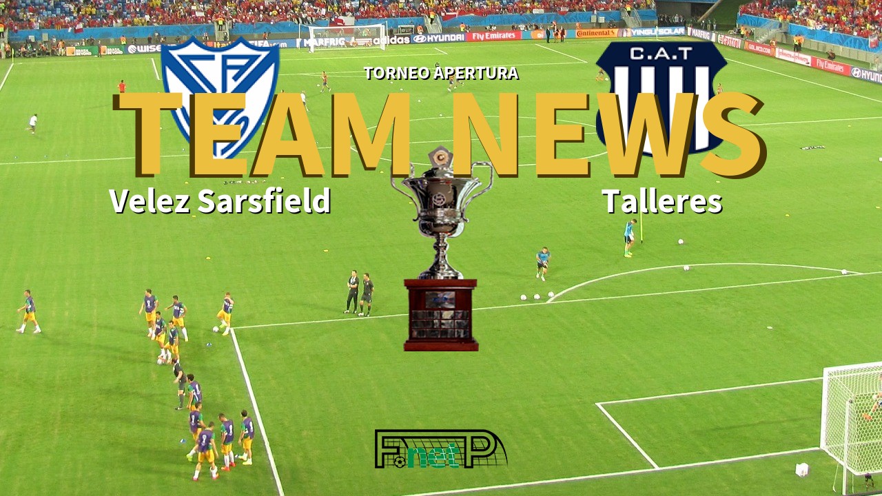 Torneo Apertura News: Vélez Sarsfield vs Talleres Confirmed Line-ups