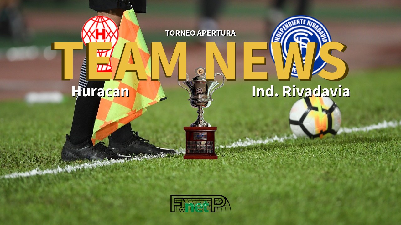 Torneo Apertura News: Huracán vs Independiente Rivadavia Confirmed Line-ups