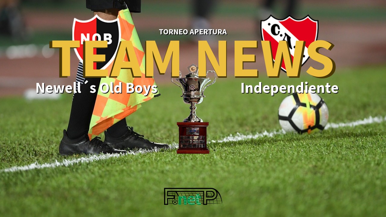 Torneo Apertura News: Newell´s Old Boys vs Independiente Confirmed Line-ups