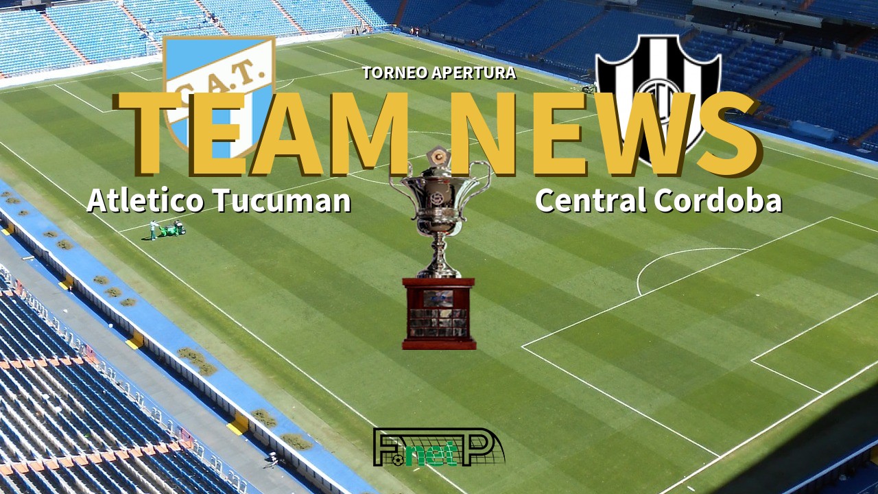 Torneo Apertura News: Atlético Tucumán vs Central Córdoba Confirmed Line-ups