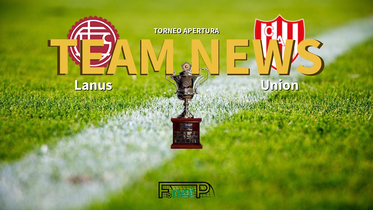 Torneo Apertura News: Lanús vs Unión de Santa Fe Confirmed Line-ups