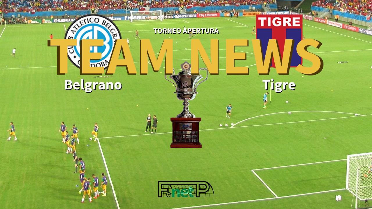 Torneo Apertura News: Belgrano vs Tigre Confirmed Line-ups