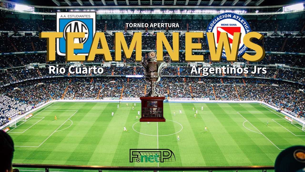 Torneo Apertura News: Estudiantes Rio Cuarto vs Argentinos Juniors Confirmed Line-ups