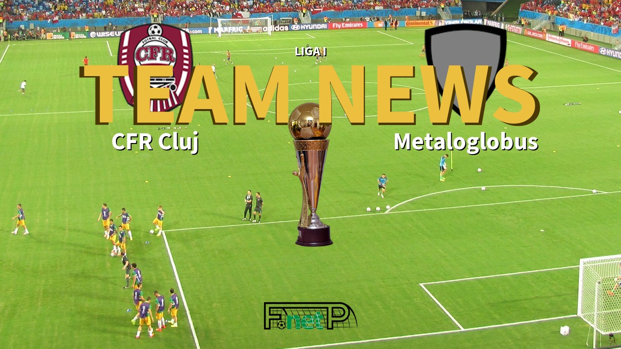 Liga I News: Cluj vs Metaloglobus Confirmed Line-ups