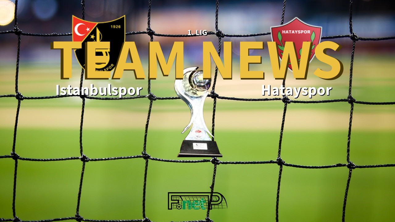 1. Lig News: Istanbulspor vs Hatayspor Confirmed Line-ups