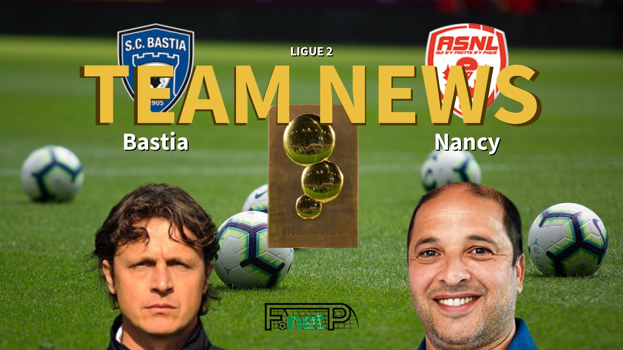 Ligue 2 News: SC Bastia vs AS Nancy Lorraine Confirmed Line-ups