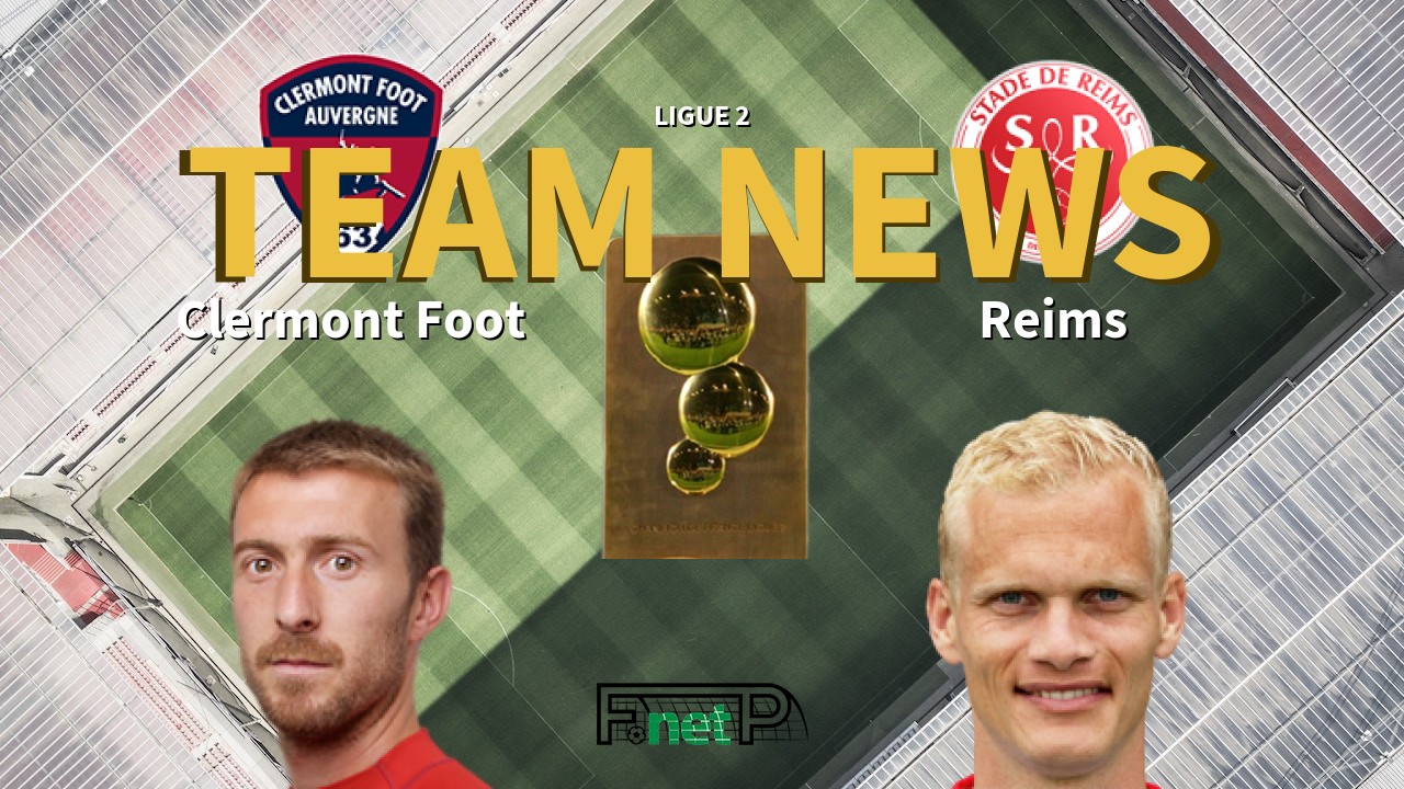 Ligue 2 News: Clermont Foot vs Reims Confirmed Line-ups