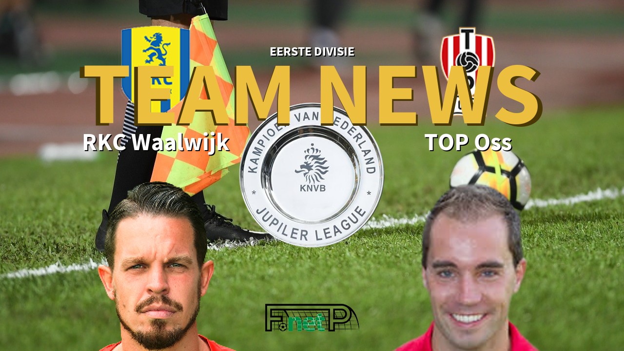 Eerste Divisie News: RKC Waalwijk vs FC Oss Confirmed Line-ups