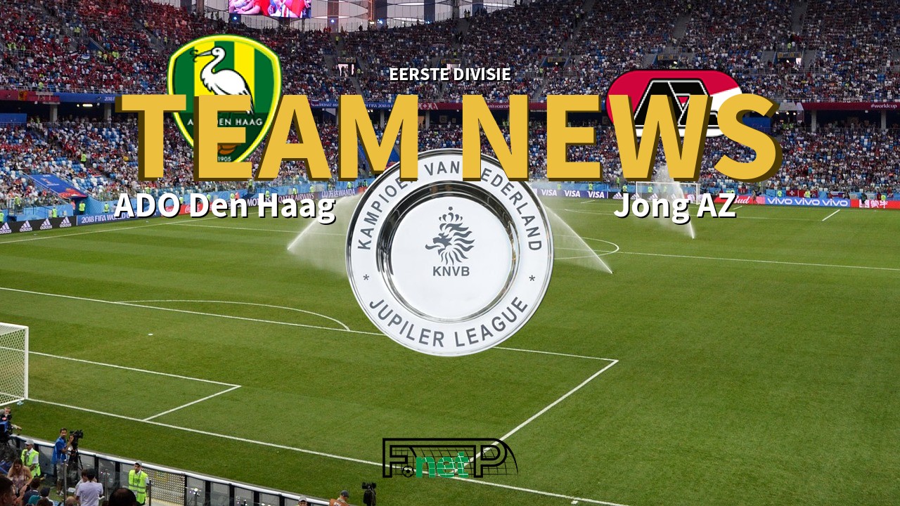 Eerste Divisie News: Den Haag vs Jong AZ Confirmed Line-ups