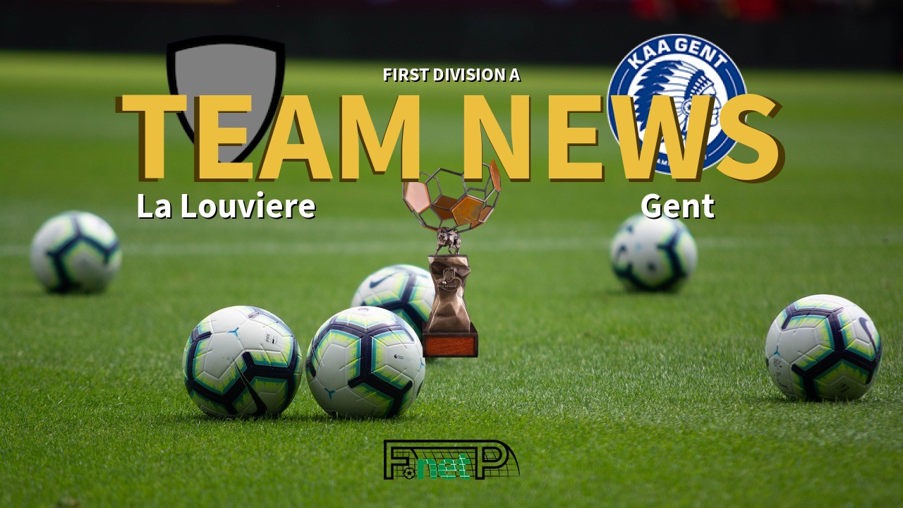 First Division A News: La Louviere vs KAA Gent Confirmed Line-ups