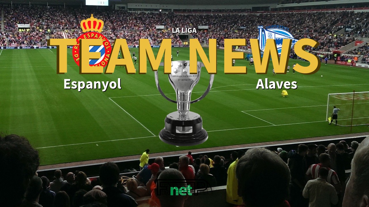 La Liga News: Espanyol vs Alaves Confirmed Line-ups