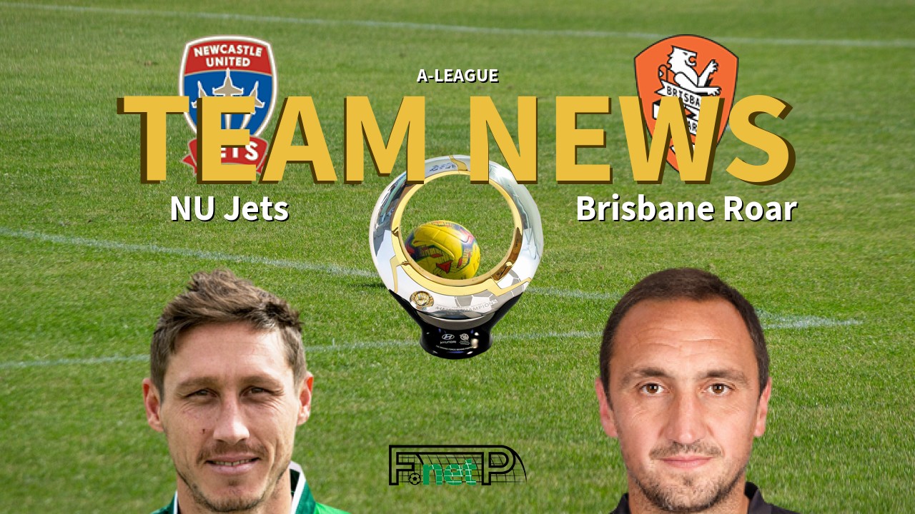 A-League News: Newcastle United Jets vs Brisbane Roar Confirmed Line-ups