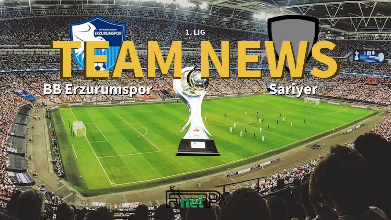 1. Lig News: BB Erzurumspor vs Sariyer Confirmed Line-ups