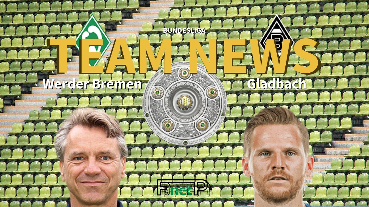 Bundesliga News: Werder Bremen vs Gladbach Confirmed Line-ups