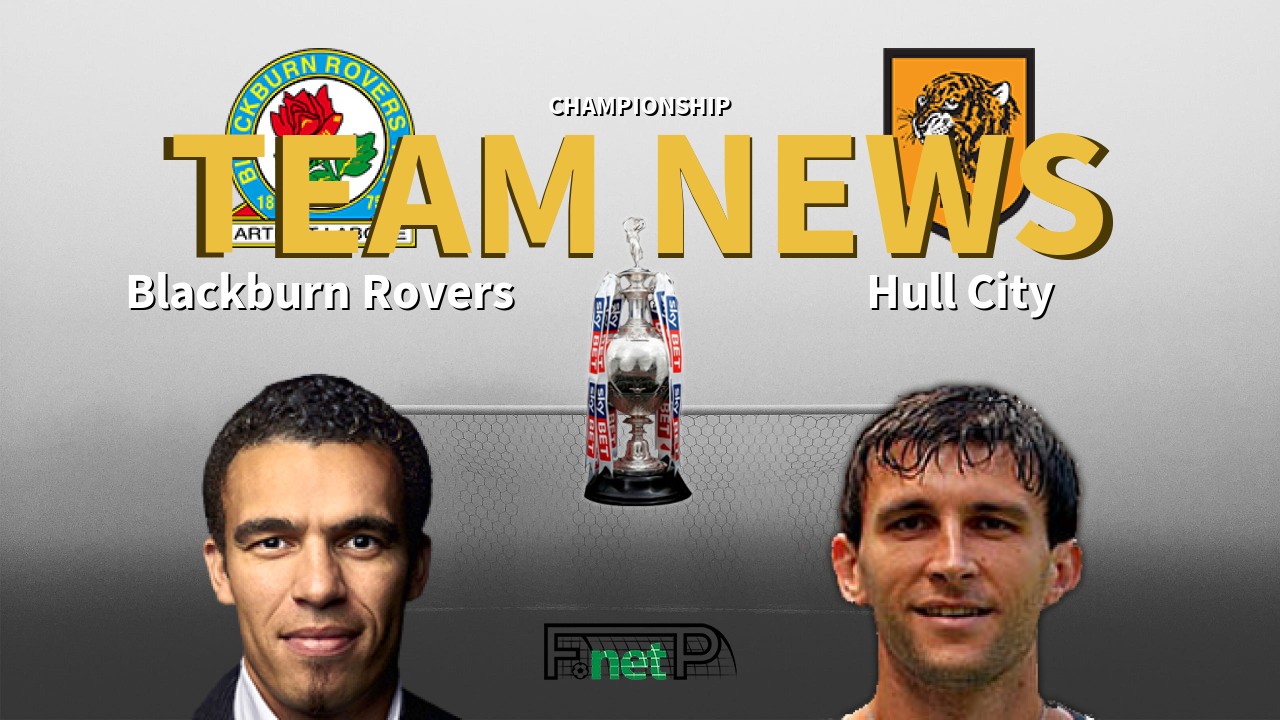 Championship News: Blackburn Rovers vs Hull City Confirmed Line-ups