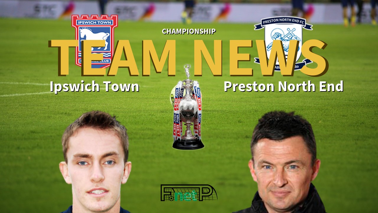 Championship News: Ipswich Town vs Preston North End Confirmed Line-ups