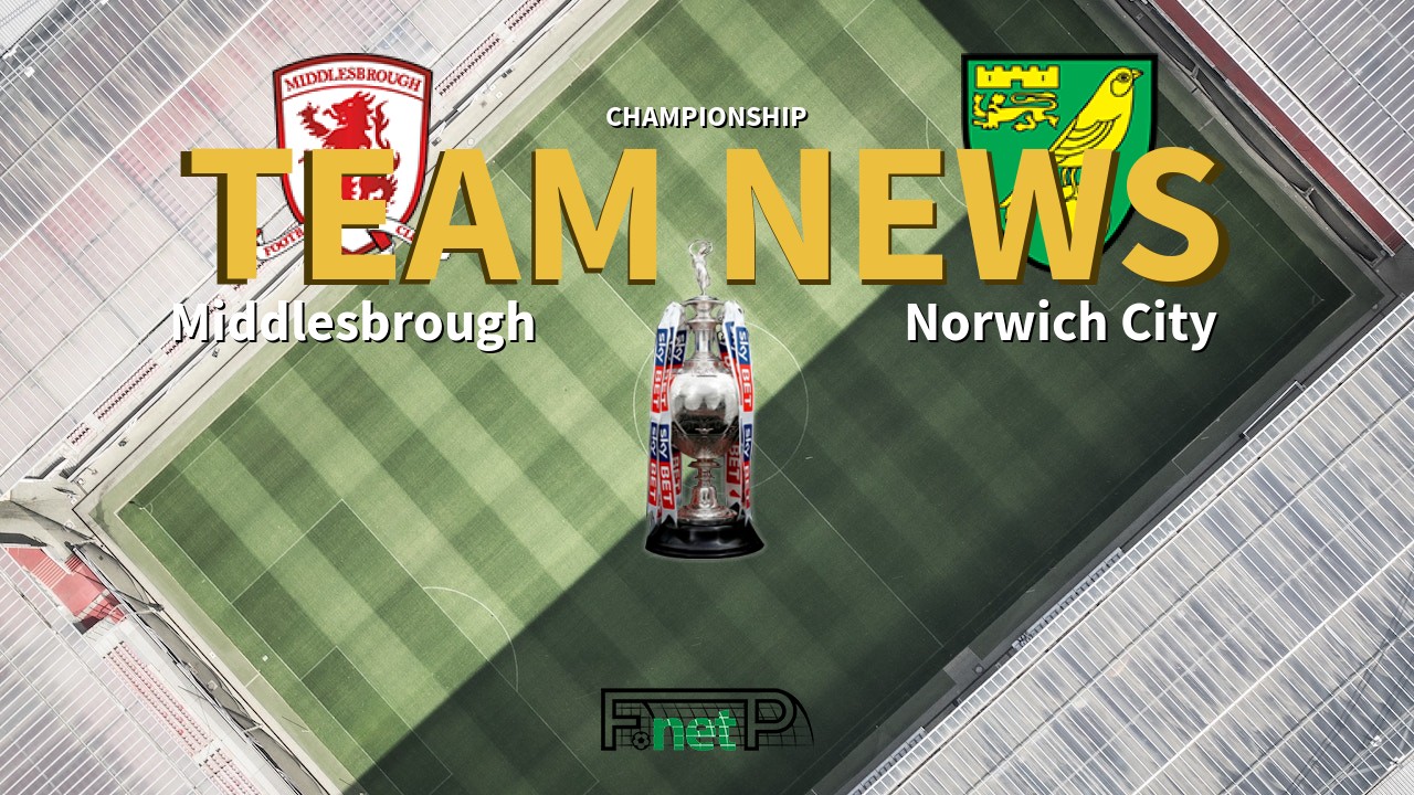 Championship News: Middlesbrough vs Norwich City Confirmed Line-ups