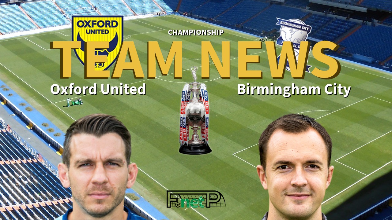 Championship News: Oxford United vs Birmingham City Confirmed Line-ups