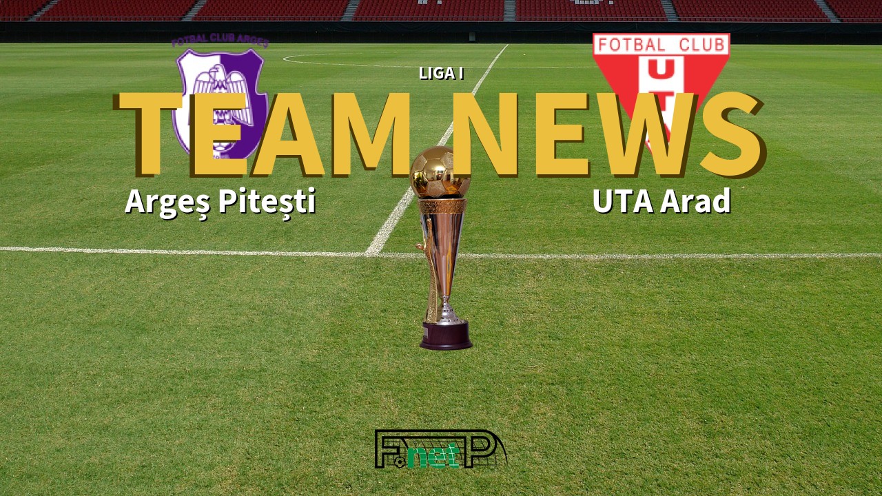 Liga I News: Argeș Pitești vs UTA Arad Confirmed Line-ups